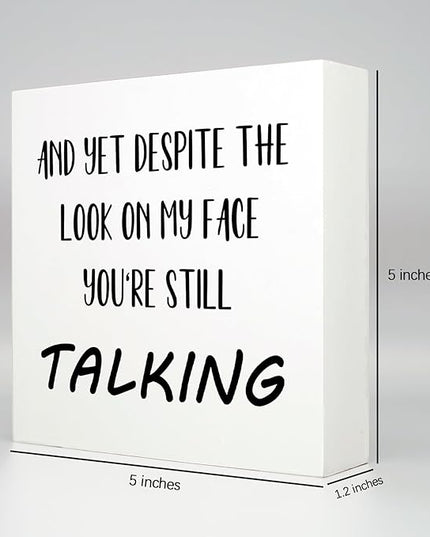 Office Desk Decor Aesthetic Funny Signs Office Cubicle Decor Wood Box Sign and yet Despite the Look on My Face You're Still Talking Funny Office Gifts Funny Desk Signs for Office Table Decor(5x5inch) - LeafyLoom