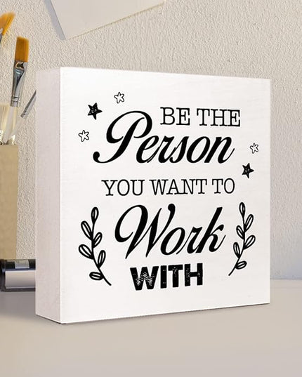 Be The Person You Want to Work Wood Block Sign,Inspirational Office Sign for Home Office Desk Decor - LeafyLoom
