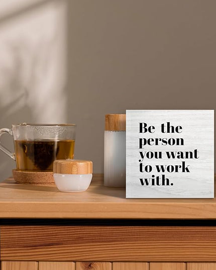 Be The Person You Want to Work With Inspirational Wood Box Sign Desk Decor, Teamwork Motivational Themed Wooden Block Sign Decorations for Home Office Workplace Wall Tabletop Shelf Decor - LeafyLoom