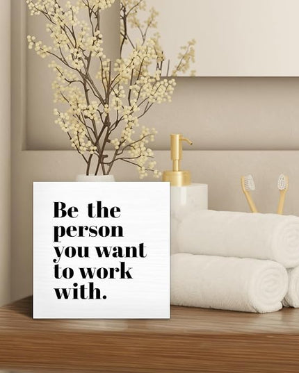Be The Person You Want to Work With Inspirational Black Wood Box Sign Desk Decor, Teamwork Motivational White Wooden Block Sign Decorations for Home Office Workplace Wall Tabletop Shelf Decor - LeafyLoom