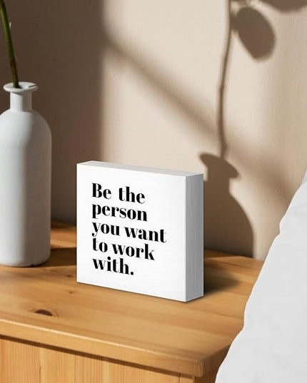 Be The Person You Want to Work With Inspirational Black Wood Box Sign Desk Decor, Teamwork Motivational White Wooden Block Sign Decorations for Home Office Workplace Wall Tabletop Shelf Decor - LeafyLoom