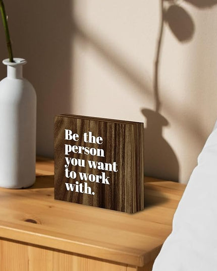 Be The Person You Want to Work With Inspirational Wood Box Sign Desk Decor, Teamwork Motivational Themed Brown Wooden Block Sign Decorations for Home Office Workplace Wall Tabletop Shelf Decor - LeafyLoom