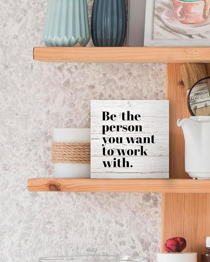 Be The Person You Want to Work With Inspirational Black Wood Box Sign Desk Decor, Teamwork Motivational Wood Grain Wooden Block Sign Decorations for Home Office Workplace Wall Tabletop Shelf Decor - LeafyLoom