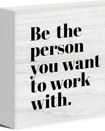 Be The Person You Want to Work With Inspirational Wood Box Sign Desk Decor, Teamwork Motivational Themed Wooden Block Sign Decorations for Home Office Workplace Wall Tabletop Shelf Decor - LeafyLoom