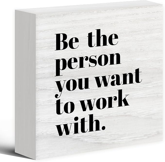 Be The Person You Want to Work With Inspirational Wood Box Sign Desk Decor, Teamwork Motivational Themed Wooden Block Sign Decorations for Home Office Workplace Wall Tabletop Shelf Decor - LeafyLoom