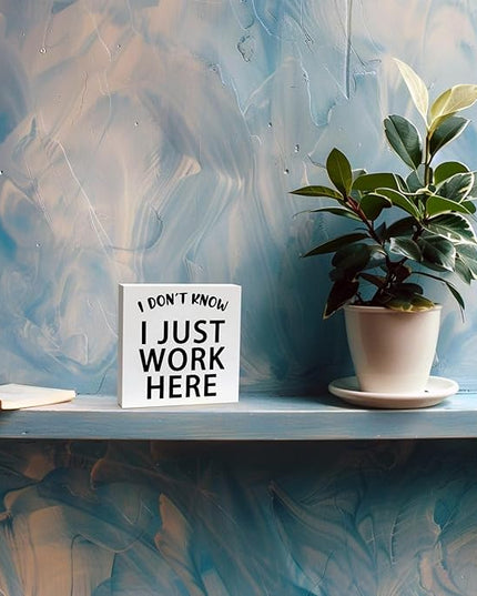 Funny Quotes Wood Box Sign I Don’t Know I Just Work Here Office Signs for Desk Funny Office Desk Accessories Funny Signs for Office Decorative Signs for Home Decor Work Office Decor (5x5inch) - LeafyLoom