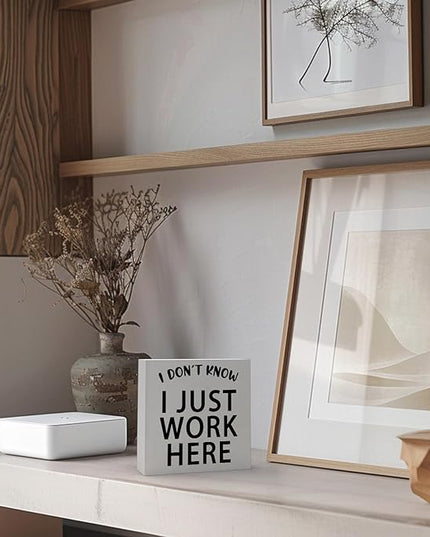 Funny Quotes Wood Box Sign I Don’t Know I Just Work Here Office Signs for Desk Funny Office Desk Accessories Funny Signs for Office Decorative Signs for Home Decor Work Office Decor (5x5inch) - LeafyLoom