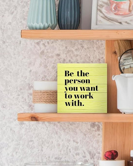 Be The Person You Want to Work With Inspirational Black Wood Box Sign Desk Decor, Teamwork Motivational Yellow Wooden Block Sign Decorations for Home Office Workplace Wall Tabletop Shelf Decor - LeafyLoom