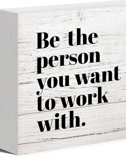 Be The Person You Want to Work With Inspirational Black Wood Box Sign Desk Decor, Teamwork Motivational Wood Grain Wooden Block Sign Decorations for Home Office Workplace Wall Tabletop Shelf Decor - LeafyLoom