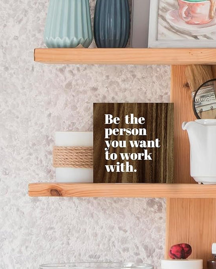 Be The Person You Want to Work With Inspirational Wood Box Sign Desk Decor, Teamwork Motivational Themed Brown Wooden Block Sign Decorations for Home Office Workplace Wall Tabletop Shelf Decor - LeafyLoom