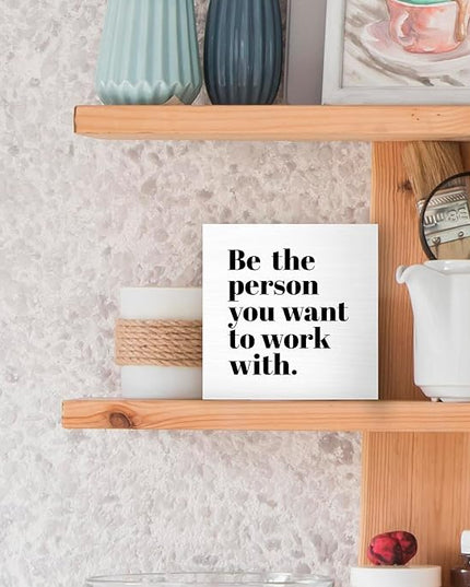 Be The Person You Want to Work With Inspirational Black Wood Box Sign Desk Decor, Teamwork Motivational White Wooden Block Sign Decorations for Home Office Workplace Wall Tabletop Shelf Decor - LeafyLoom