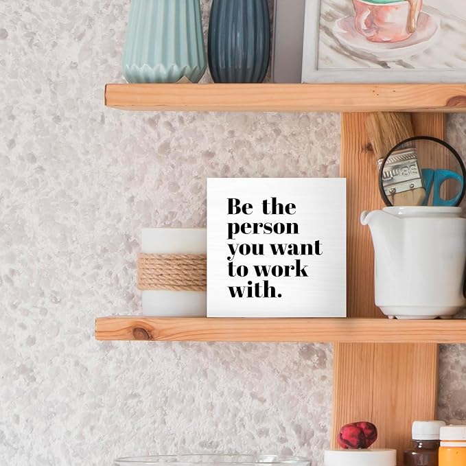 Be The Person You Want to Work With Inspirational Black Wood Box Sign Desk Decor, Teamwork Motivational White Wooden Block Sign Decorations for Home Office Workplace Wall Tabletop Shelf Decor - LeafyLoom