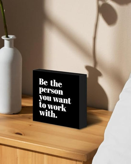 Be The Person You Want to Work With Inspirational Black Wood Box Sign Desk Decor, Teamwork Motivational Themed Wooden Block Sign Decorations for Home Office Workplace Wall Tabletop Shelf Decor - LeafyLoom