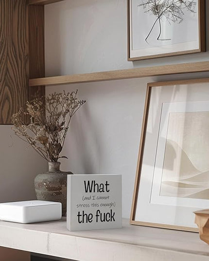 Funny Desk Decor Office Decorations for Work Funny Office Decor What and I Cannot Stress This Enough the Fuck Cool Office Decor Wooden Signs for Home Decor Office Desk Decor Funny Signs (5x5inch) - LeafyLoom
