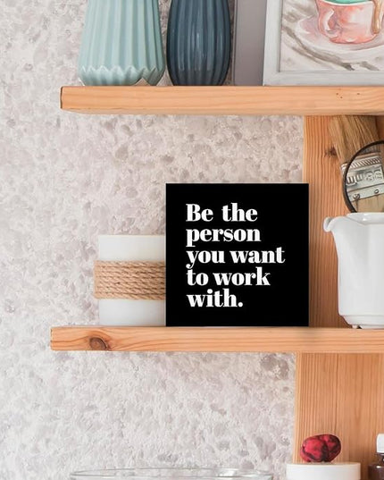Be The Person You Want to Work With Inspirational Black Wood Box Sign Desk Decor, Teamwork Motivational Themed Wooden Block Sign Decorations for Home Office Workplace Wall Tabletop Shelf Decor - LeafyLoom