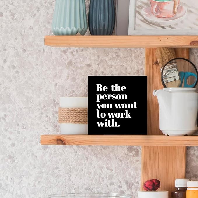 Be The Person You Want to Work With Inspirational Black Wood Box Sign Desk Decor, Teamwork Motivational Themed Wooden Block Sign Decorations for Home Office Workplace Wall Tabletop Shelf Decor - LeafyLoom