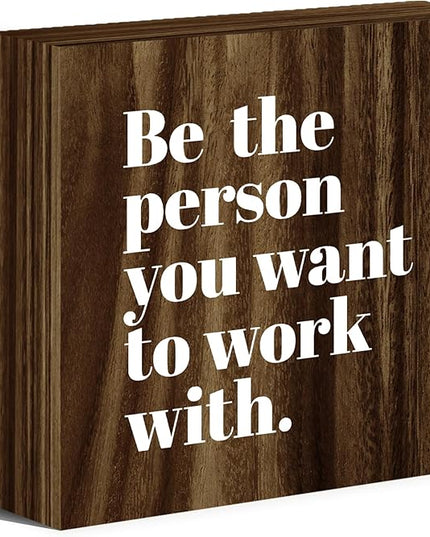 Be The Person You Want to Work With Inspirational Wood Box Sign Desk Decor, Teamwork Motivational Themed Brown Wooden Block Sign Decorations for Home Office Workplace Wall Tabletop Shelf Decor - LeafyLoom