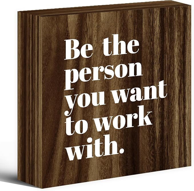 Be The Person You Want to Work With Inspirational Wood Box Sign Desk Decor, Teamwork Motivational Themed Brown Wooden Block Sign Decorations for Home Office Workplace Wall Tabletop Shelf Decor - LeafyLoom